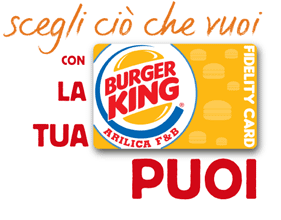 Scegli ciò che vuoi - con la tua Burger King Card puoi